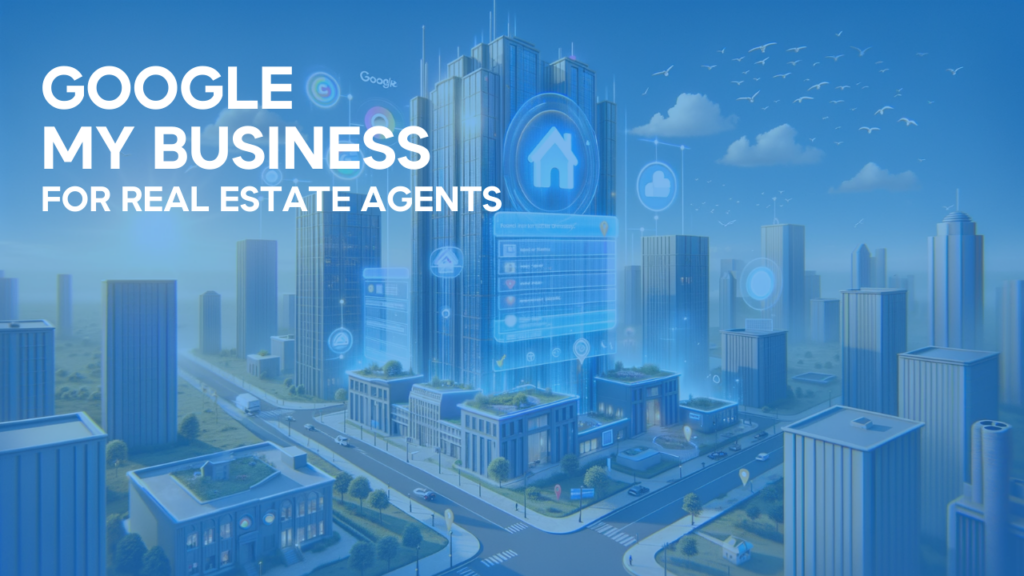 Google My Business for Real Estate Agents